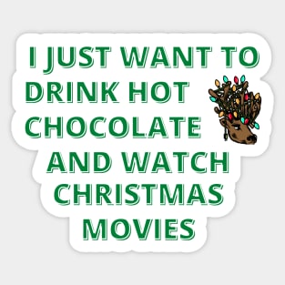 I Just Want To Drink Hot Chocolate And Watch Christmas Movies Sticker